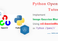 Implement Image Gaussian Blur Using cv2.GaussianBlur() in Python OpenCV