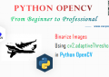 Python OpenCV - Binarize Images Using cv2.adaptiveThreshold() for beginners