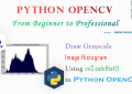Python OpenCV - Draw Grayscale Image Histogram Using cv2.calcHist() for Beginners