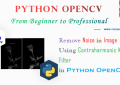 Python OpenCV - Remove Noise in Image Using Contraharmonic Mean Filter for Beginners