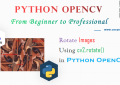 Python OpenCV - Rotate Images Using cv2.rotate() for Beginners
