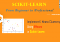 Scikit-Learn - Implement K-Means Clustering Using KMeans for Beginners