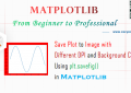 Matplotlib - Save Plot to Image with Different DPI and Background Color Using plt.savefig() - A Step Guide