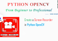 Python OpenCV: Create a Screen Recorder - A Step Guide