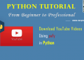 Python Video Processing: Download YouTube Videos Using pafy